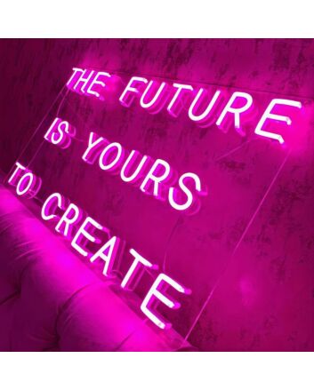 The future is yours to create Neon Sign