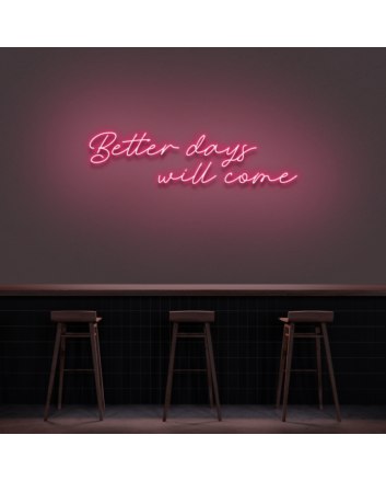Better Days Will Come Neon Sign