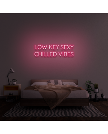 Low Key Sexy Chilled Vibes Neon Sign