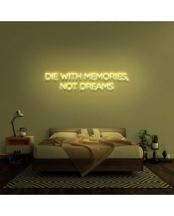&#39;Die With Memories Not Dreams&#39; Neon Sign