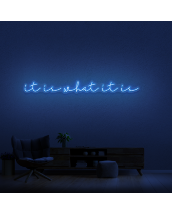 It Is What It Is Neon Sign