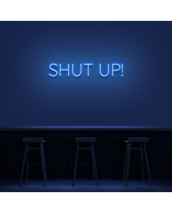 &#39;Shut Up&#39; Neon Sign