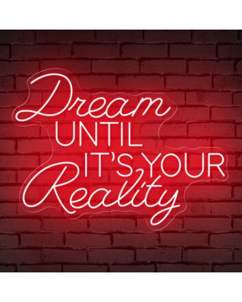 Brighten Your Home, Office, or Event with the Inspirational 'Dream Until Its Your Reality' Quote Neon Sign.