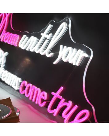 Brighten Your Home, Office, or Special Event with the Inspirational Dream Until Your Dreams Come True Quote Neon Sign.