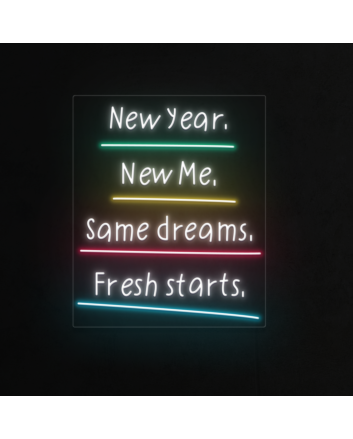 New Year, New Me, Same Dreams, Fresh Starts Neon Sign