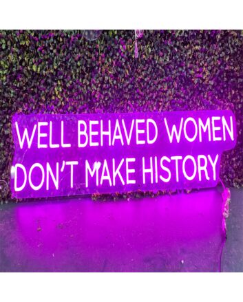 Brighten Your Bar, Office, or Feminist Gathering with the Well Behaved Women Dont Make History Purple LED Neon Sign.