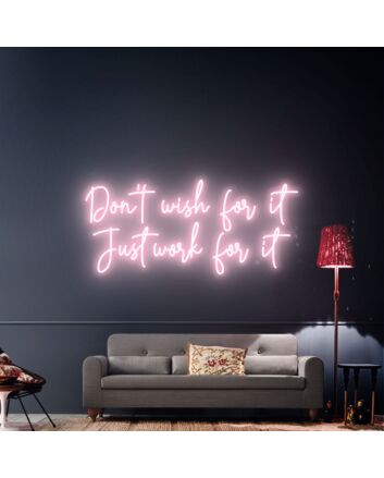 Make every workout count - energize your home gym with the &quot;Don&#039;t Wish For It Just Work For It&quot; Neon Sign Led Light Sign.