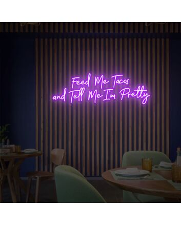 Brighten Your Kitchen or Add Fun to Your Next Taco Night with the Feed Me Tacos And Tell Me I'm Pretty Neon Sign.