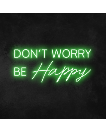 Don&#39;t Worry Be Happy Neon Sign