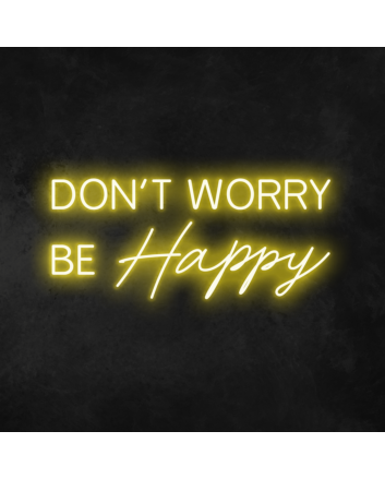Don&#39;t Worry Be Happy Neon Sign
