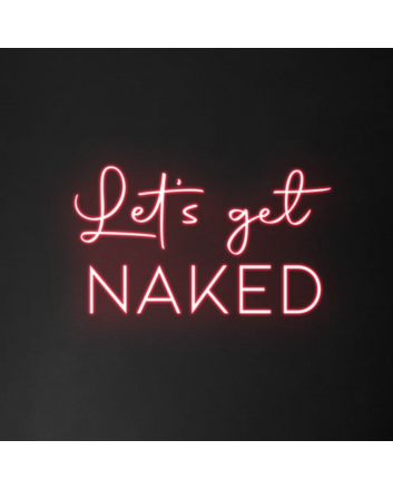 Let&#39;s Get Naked Neon Sign