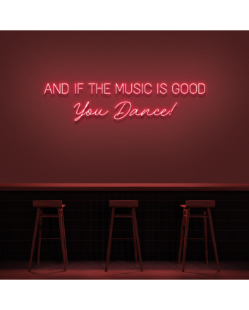&#39;And if the music is good, you dance!&#39; neon sign