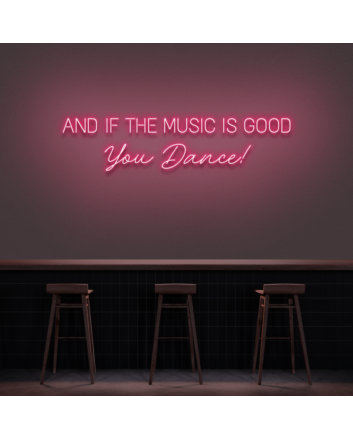 &#39;And if the music is good, you dance!&#39; neon sign