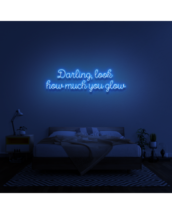 Darling, look how much you glow&#39; neon sign