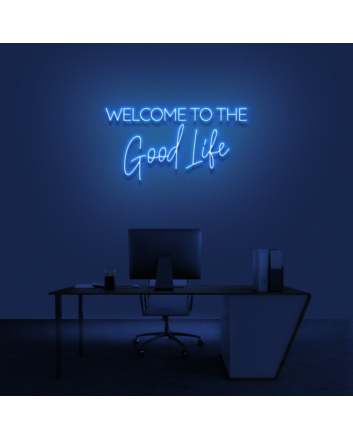 &#39;Welcome To The Good Life&#39; Neon Sign
