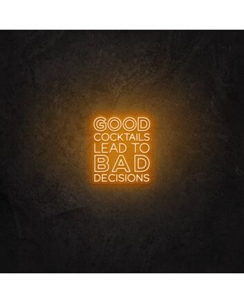 Good cocktails lead to bad decisions LED Neon Sign