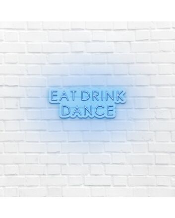 EAT DRINK DANCE LED Neon Sign
