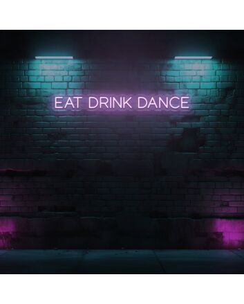 EAT DRINK DANCE LED Neon Sign