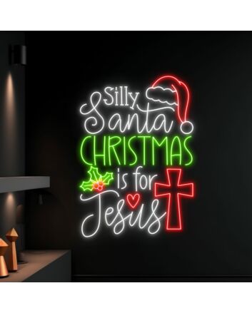 Silly Santa Christmas Is For Jesus Led Neon Sign Holiday Sign Christmas Led Neon Sign