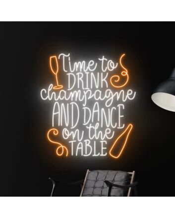 Time To Drink Champagne And Dance On The Table Led Neon Sign