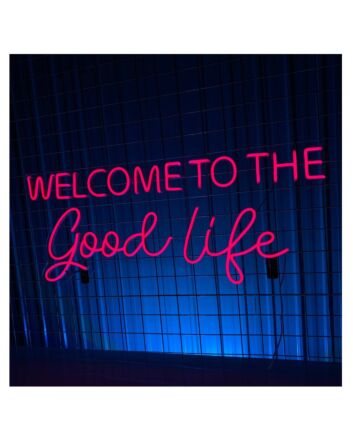 Welcome To The Good Life Led Neon Sign Neon Led Sign