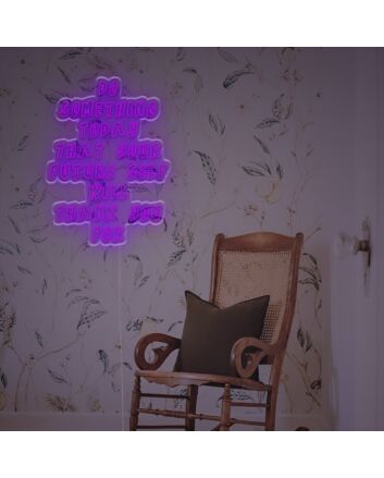 Do Something Today That Your Future Seld Wil Thank You For LED Neon Sign