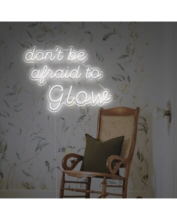 Dont Be Afraid To Glow LED Neon Sign