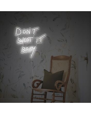 Dont Sweat It Baby LED Custom Neon Sign