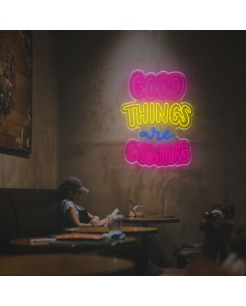 Good Things Are Coming LED Custom Neon Sign