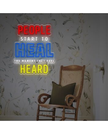 People Start To Heal The Monent They Feel Heard LED Neon Sign