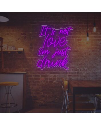 It Is Not Love I am Just Drunk LED Neon Sign