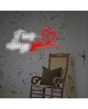 It Was Always You LED Neon Sign