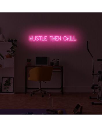 Hustle then chill LED Neon Sign