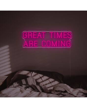 Great Times Are Coming LED Neon Sign