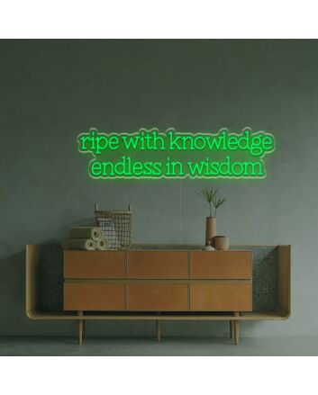Ripe With Knowledge Endless In Wisdom LED Neon Sign