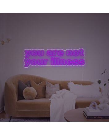You Are Not Your Illness LED Neon Sign