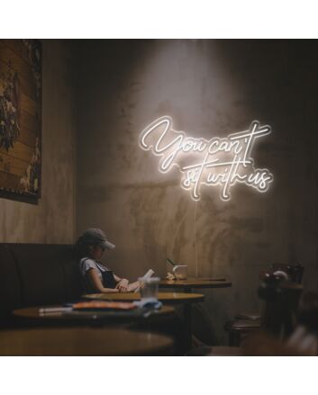 You Cant Sit With Us LED Neon Sign