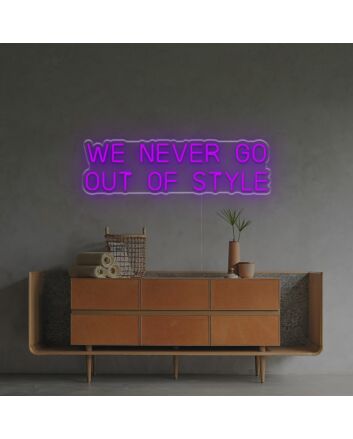 We Never Go Out Of Style LED Neon Sign