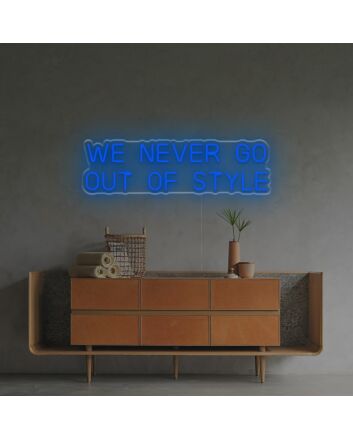 We Never Go Out Of Style LED Neon Sign