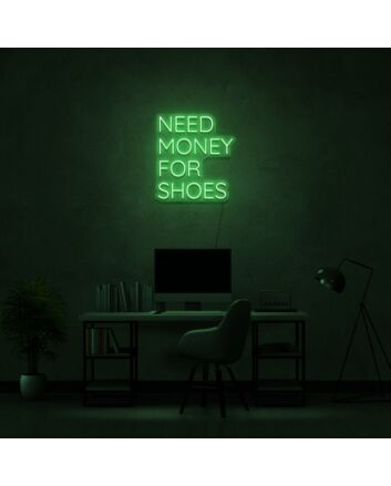 Need Money For Shoes Neon Sign