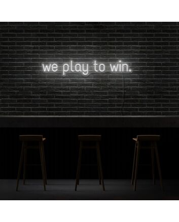 We Play To Win Neon Sign