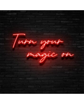 Turn Your Magic On Neon Sign