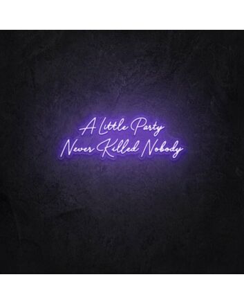 A little party never killed anybody LED Neon Sign