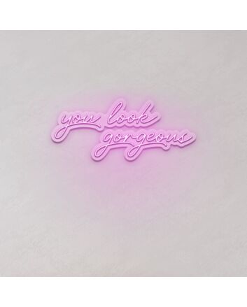 You Look Gorgeous LED Sign