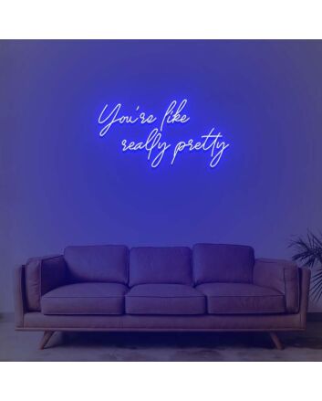 You Are Like Really Pretty 1 Neon Sign
