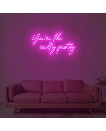 You Are Like Really Pretty 1 Neon Sign