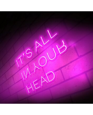 Its All In Your Head Neon Sign