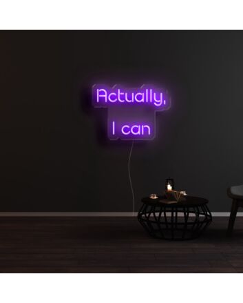 Actually I Can Neon Sign