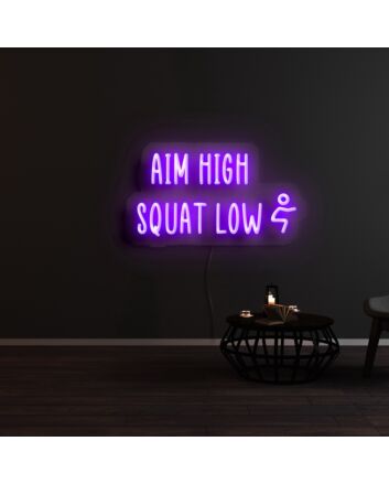 Aim High Squat Low Neon Sign
