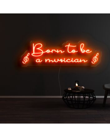 Born To Be A Musician Neon Sign